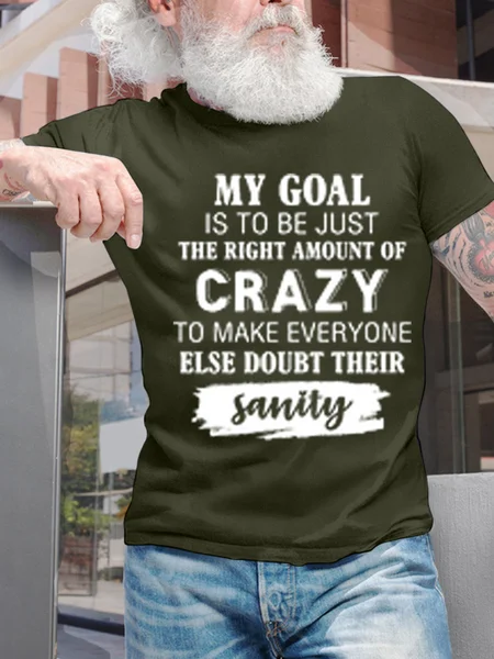 

Women's My Goal Is To Be Just The Right Amount Of Crazy To Make Everyone Else Doubt Their Sanity Text Letters Casual T-Shirt, Green, T-shirts