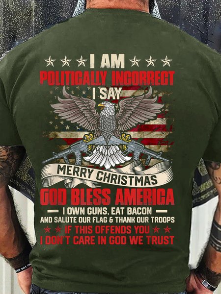 

Men’s I Am Politically Incorrect I Say Merry Christmas God Bless America I Own Guns Regular Fit Cotton Casual T-Shirt, Army green, T-shirts