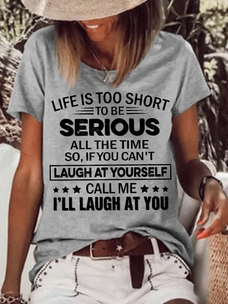 

Women's Funny Life Is Too Short To Be Serious All The Time So If You Can’t Laugh At Yourself Call Me I’ll Laugh At You Casual Loose T-Shirt, Gray, T-shirts