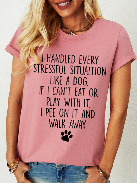 

Women's Funny I Handled Every Stressful Situation Like A Dog Cotton Simple T-Shirt, Pink, T-shirts