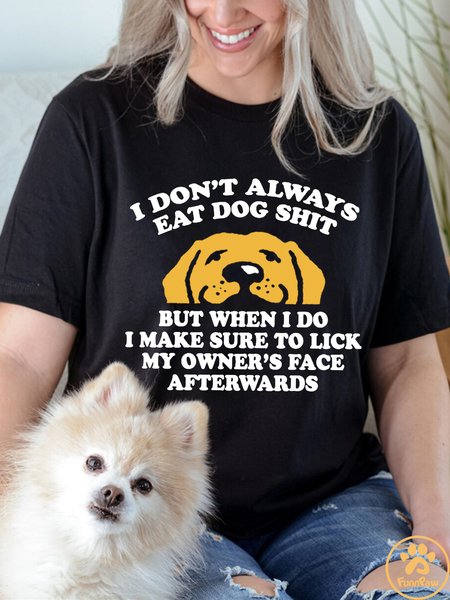 

Lilicloth X Funnpaw Women's I Don't Always Eat Dog Shit But When I Do I Make Sure To Lick My Owner's Face Afterwards T-Shirt, Black, T-shirts