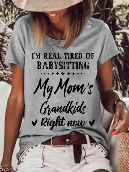 

Women's Funny Word I'm Real Tired Of Babysitting My Mom's Grandkids Right Now Casual Text Letters T-Shirt, Gray, T-shirts