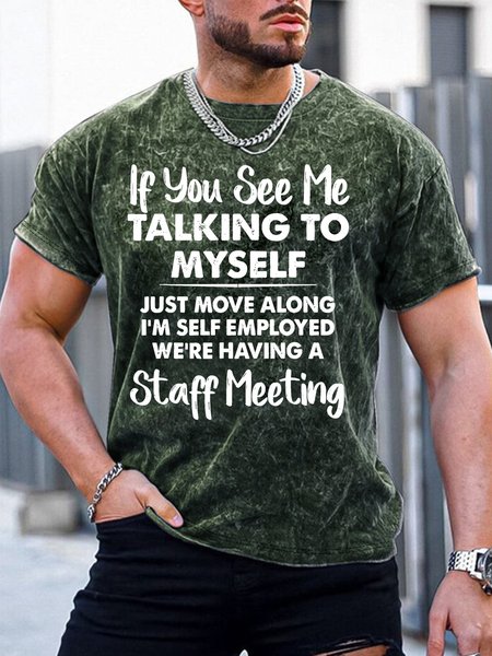 

Men’s If You See Me Talking To Myself Just Move Along I’m Self Employed We’re Having A Staff Meeting Casual Crew Neck Regular Fit T-Shirt, Green, T-shirts