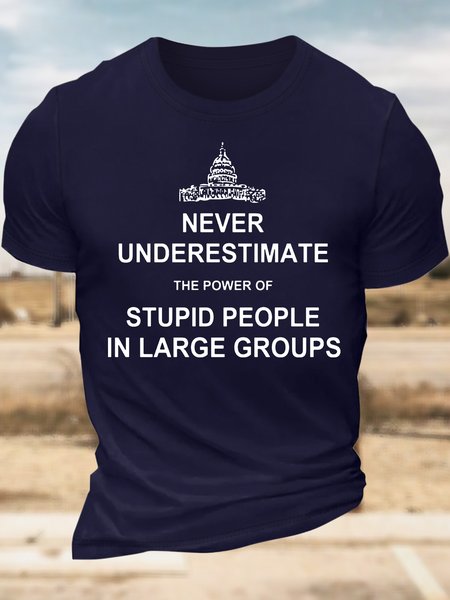 

Men’s Never Underestimate The Power Of Stupid People In Large Groups Casual Regular Fit T-Shirt, Deep blue, T-shirts