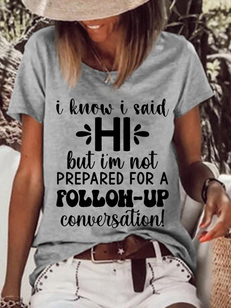 

Women's Funny Word I Know I Said Hi But I'm Not Prepared For A Follow-up Conversation Loose T-Shirt, Gray, T-shirts