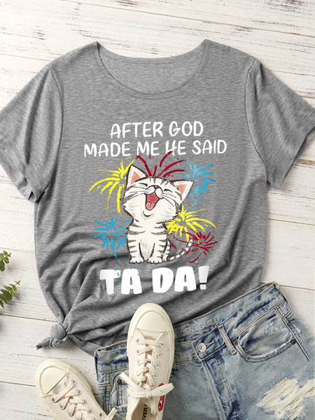

Women's Funny Cat After God Made Me He Said Ta Da Crew Neck Casual Cotton T-Shirt, Gray, T-shirts