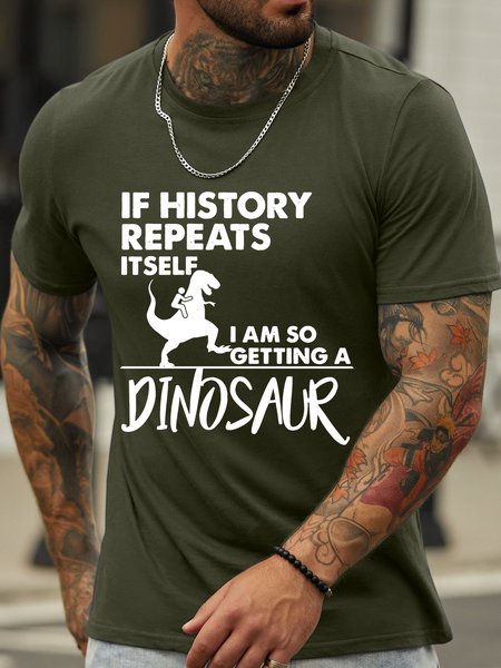 

Men’s If History Repeats Itself I Am So Getting A Dinosaur Regular Fit Casual Crew Neck T-Shirt, Army green, T-shirts