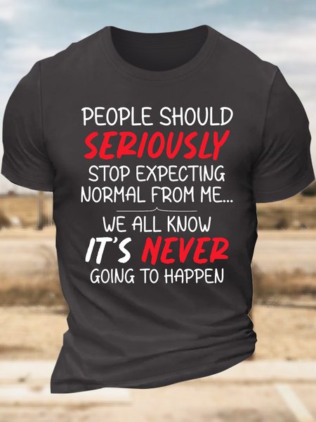 

Men’s People Should Seriously Stop Expecting Normal From Me Casual Crew Neck T-Shirt, Deep gray, T-shirts