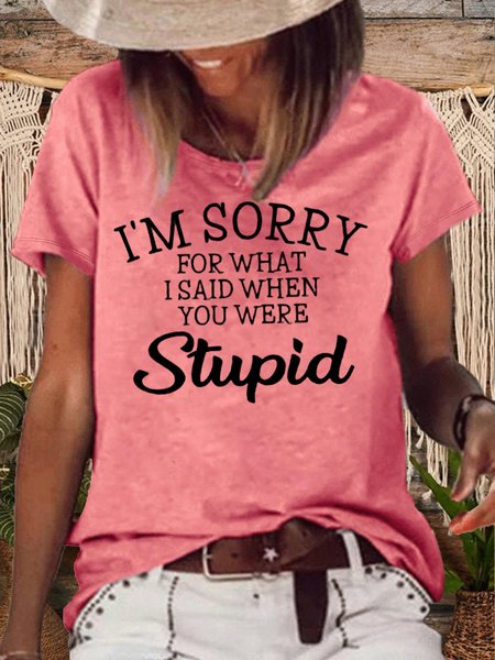 

Women's I'm Sorry For What I Said When You Were Stupid Letters Casual T-Shirt, Pink, T-shirts