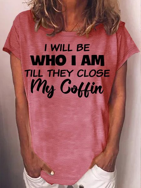 

Womens I Will Be Who I Am Til They Close Casual Funny Letters T-Shirt, Pink, T-shirts