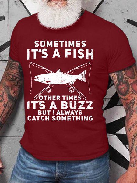 

Men’s Sometimes It’s A Fish Other Times It’s A Buzz But I Always Catch Something Text Letters Casual T-Shirt, Red, T-shirts