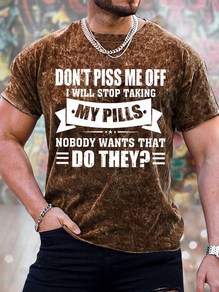 

Men's Don't Piss Me Off I Will Stop Taking My Pills Nobody Wan's That Do They Funny Graphic Printing Loose Text Letters Casual Crew Neck T-Shirt, Brown, T-shirts