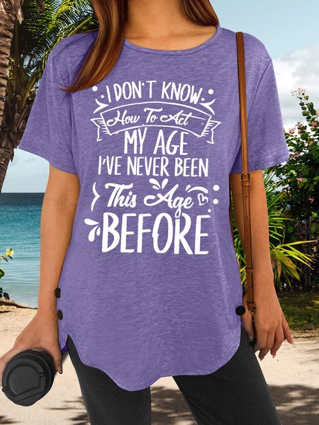 

Women’s I Don’t Know How To Act My Age I’ve Never Been This Age Before Casual Loose Crew Neck T-Shirt, Purple, T-shirts