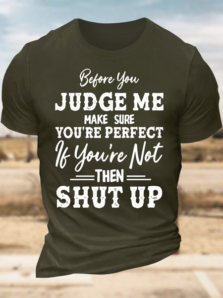 

Men’s Before You Judge Me Make Sure You’re Perfect If You’re Not Then Shut Up Regular Fit Text Letters Casual T-Shirt, Army green, T-shirts