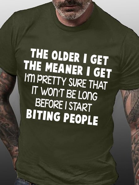 

Men’s The Older I Get The Meaner I Get I’m Pretty Sure That It Won’t Be Long Before I Start Biting People Casual Crew Neck T-Shirt, Army green, T-shirts
