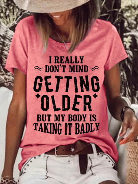 

Women’s Funny Word I Really Don't Mind Getting Older But My Body is Taking it Badly Casual Text Letters Cotton T-Shirt, Pink, T-shirts