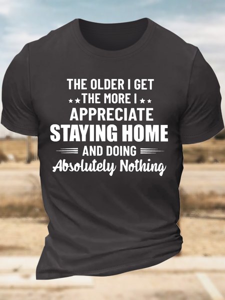 

Men’s The Older I Get The More I Appreciate Staying Home And Doing Absolutely Nothing Cotton Casual Text Letters Regular Fit T-Shirt, Deep gray, T-shirts