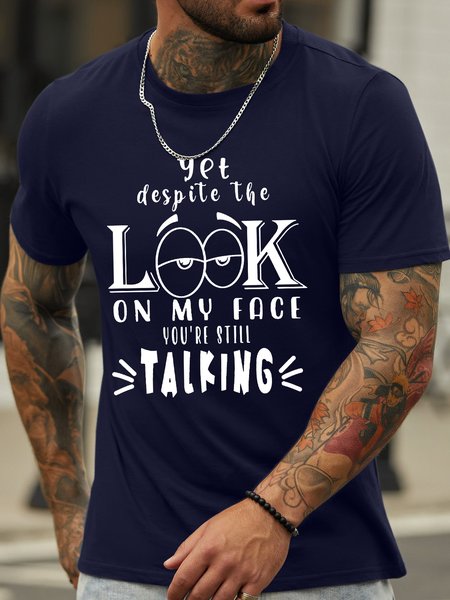 

Men’s Yet Despite The Look On My Face You’re Still Talking Casual Crew Neck T-Shirt, Deep blue, T-shirts