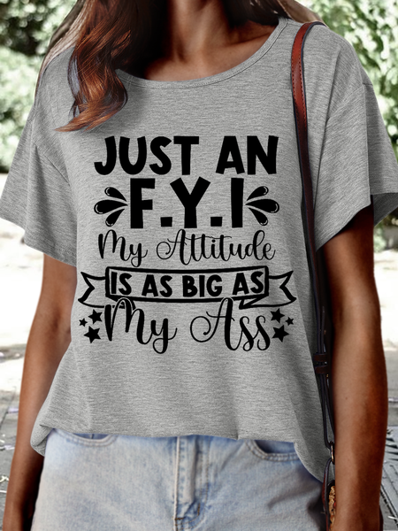 

Women's Funny Saying Just An F.Y.I My Attitude Is As Big As My Ass Text Letters Casual T-Shirt, Gray, T-shirts