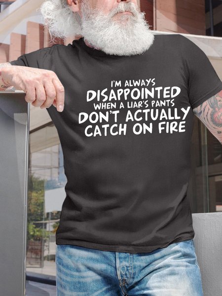 

Men’s I’m Always Disappointed When A Liar’s Pants Don’t Actually Catch On Fire Regular Fit Cotton Casual T-Shirt, Deep gray, T-shirts