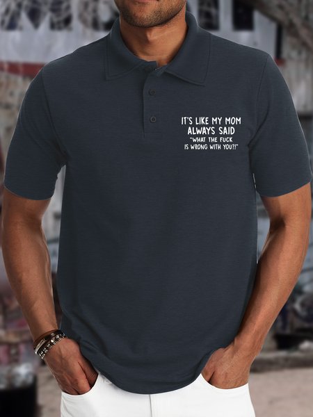 

Men’s It’s Like My Mom Always Said What Is Wrong With You Polyester Cotton Regular Fit Casual Polo Shirt, Deep blue, T-shirts