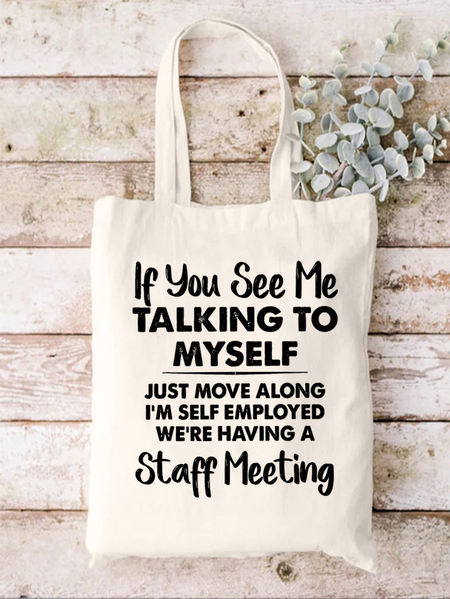 

If You See Me Talking To Myself Just Move Along I’m Self Employed We’re Having A Staff Meeting Shopping Tote, White, Bags