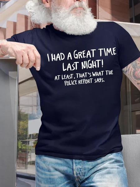 

Men’s I Had A Great Time Last Night At Least That’s What The Police Report Says Regular Fit Cotton Casual T-Shirt, Deep blue, T-shirts