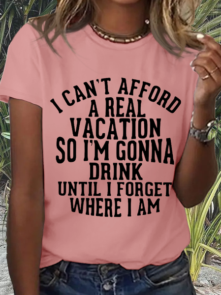 

Women's I Can’t Afford A Real Vacation So I Am Going To Drink Until I Forget Where I Am Loose Simple T-Shirt, Pink, T-shirts
