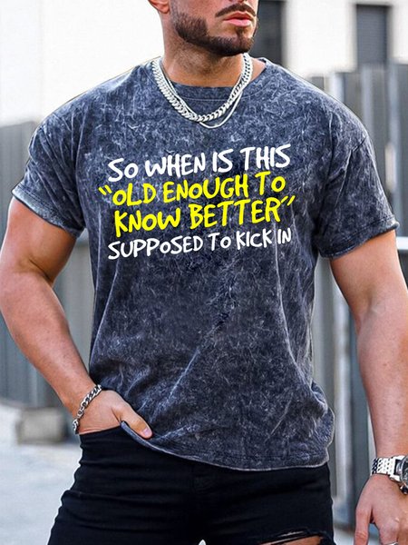 

Men’s So When Is This Old Enough To Know Better Supposed To Kick In Text Letters Casual T-Shirt, Deep blue, T-shirts