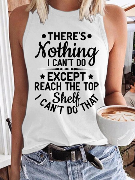

Women’s There’s Nothing I Can’t Do Except Reach The Top Shelf I Can’t Do That Text Letters Casual Regular Fit Tank Top, White, Tank Tops