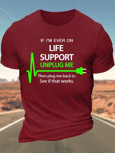 

Men’s If I’m Ever On Life Support Unplug Me Then Plug Me Back In See If That Works Cotton Crew Neck Regular Fit Casual T-Shirt, Red, T-shirts