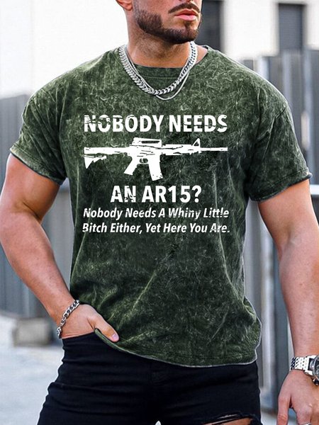 

Men’s Nobody Needs An Ar15 Nobody Needs A Whiny Little Bitch Either Yet Here You Are Text Letters Casual Regular Fit Crew Neck T-Shirt, Green, T-shirts