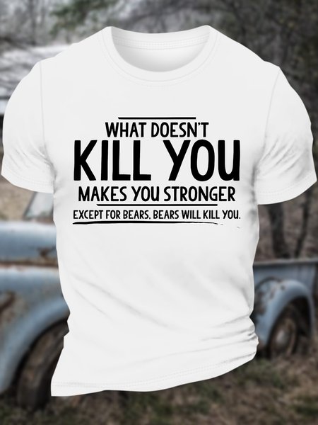 

Men’s What Doesn’t Kill You Makes You Stronger Except For Bears Bears Will Kill You Regular Fit Cotton Casual T-Shirt, White, T-shirts
