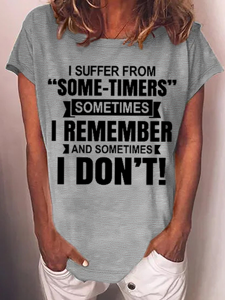 

Women's Funny Word I Suffer From "Some-Timers" Sometimes I Remember And Sometimes I Don't Casual Cotton Text Letters T-Shirt, Gray, T-shirts