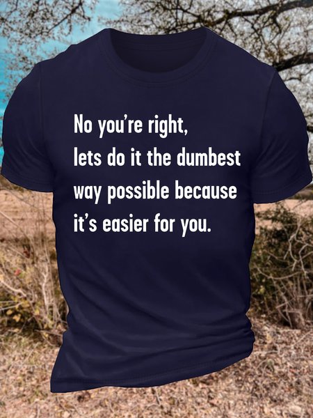 

Men's No You're Right Let's Do It The Dumbest Way Possible Because It's Easier For You Funny Graphic Printing Text Letters Casual Cotton Loose T-Shirt, Purplish blue, T-shirts