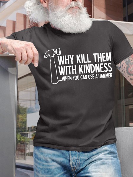

Men’s Why Kill Them With Kindness When You Can Use A Hammer Regular Fit Casual T-Shirt, Deep gray, T-shirts