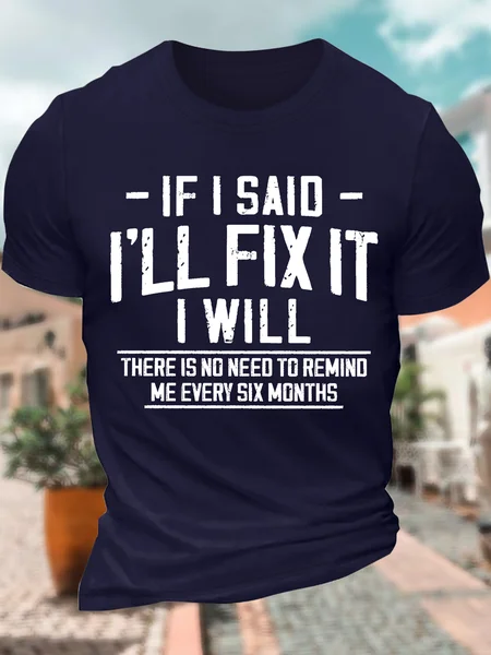 

Men’s If I Said I’ll Fix It I Will There Is No Need To Remind Me Every Six Months Regular Fit Cotton Casual Text Letters T-Shirt, Deep blue, T-shirts