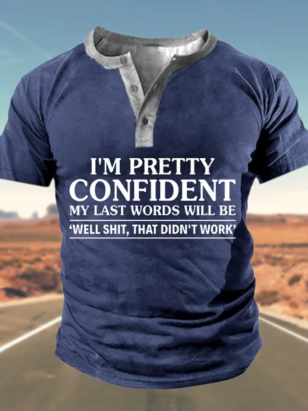 

Men’s I’m Pretty Confident My Last Words Will Be Well Shit That Didn’t Work Half Open Collar Loose Casual T-Shirt, Deep blue, T-shirts