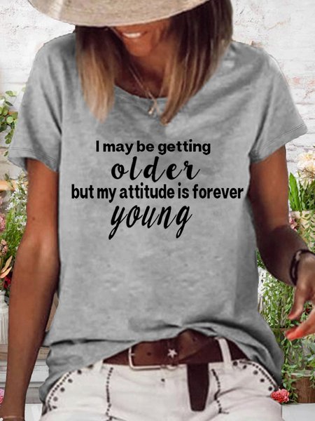 

Women's I may be getting older, but my attitude is forever young Crew Neck Casual T-Shirt, Gray, T-shirts