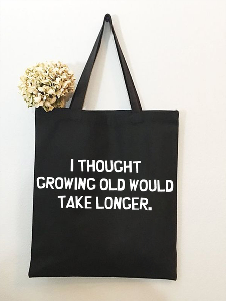 

Women’s I Thought Growing Old Would Take Longer Text Letters Shopping Tote, Black, Bags