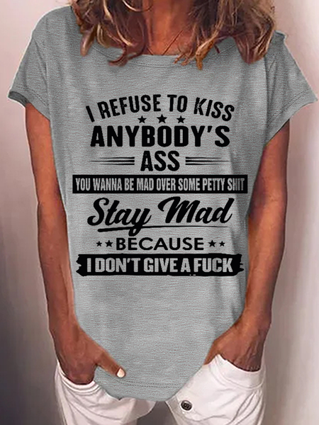 

Women's Funny Word I Refuse To Kiss Anybody's Ass You Wanna Be Mad Over Some Petty Casual Cotton-Blend T-Shirt, Gray, T-shirts