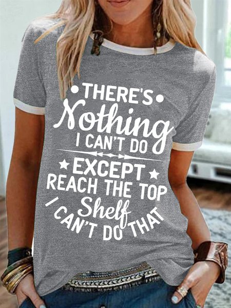 

Women’s There’s Nothing I Can’t Do Except Reach The Top Shelf I Can’t Do That Crew Neck Text Letters Cotton-Blend Casual T-Shirt, Gray, T-shirts