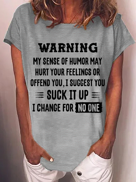 

Women's Funny Word Warning My Sence Of Humor May Hurt Your Feelings Or Offten You I Suggest You Suck It Up I Change For No One Casual Loose T-Shirt, Gray, T-shirts