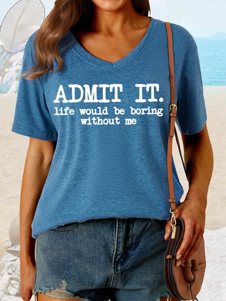 

Women's Admit It, Life Would Be Boring Without Me Casual V Neck T-Shirt, Blue, T-shirts