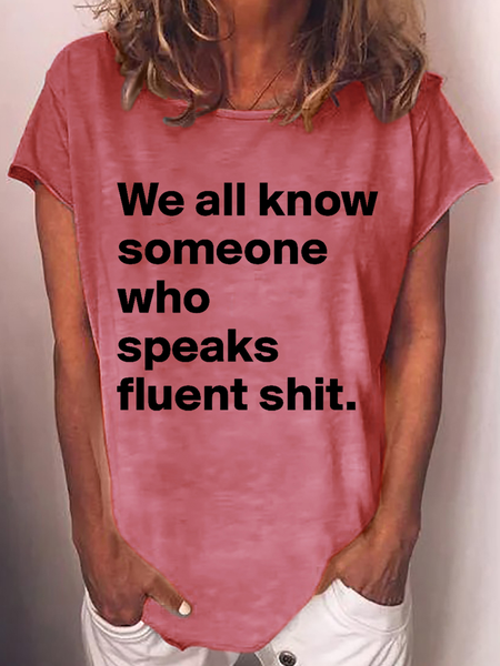 

Women's Funny we all know someone speak fluent shit Crew Neck Casual T-Shirt, Pink, T-shirts