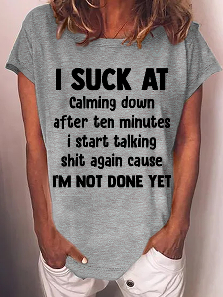 

Women’s Funny Word I Suck At Calming Down After Ten Minutes I Start Talking Shit Again Cause I'M Not Done Yet Crew Neck Casual Text Letters T-Shirt, Gray, T-shirts