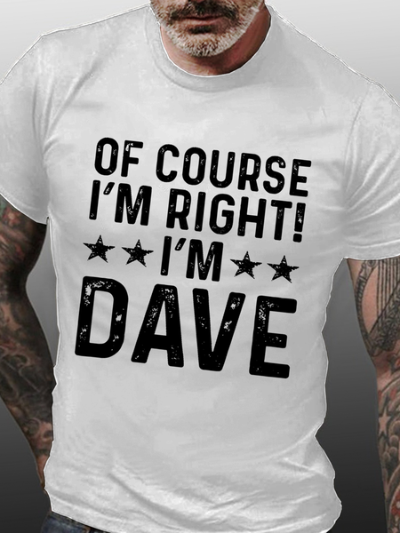 

Men's Funny Word Of Course I'm Right I'm Dave Loose Casual Cotton T-Shirt, White, T-shirts