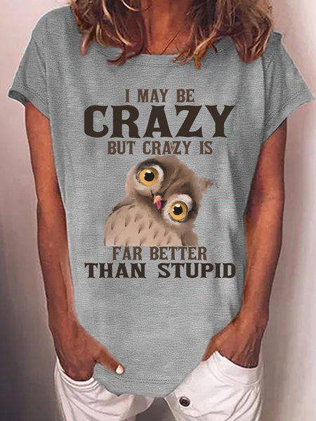 

Women's Funny I May Be Crazy But Crazy Is Far Better Than Stupid Crazy Owl Casual Crew Neck T-Shirt, Gray, T-shirts
