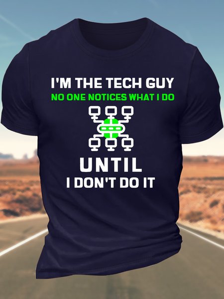 

Men’s I’m The Tech Guy No One Notices What I Do Until I Don’t Do It Cotton Casual Crew Neck Regular Fit T-Shirt, Deep blue, T-shirts