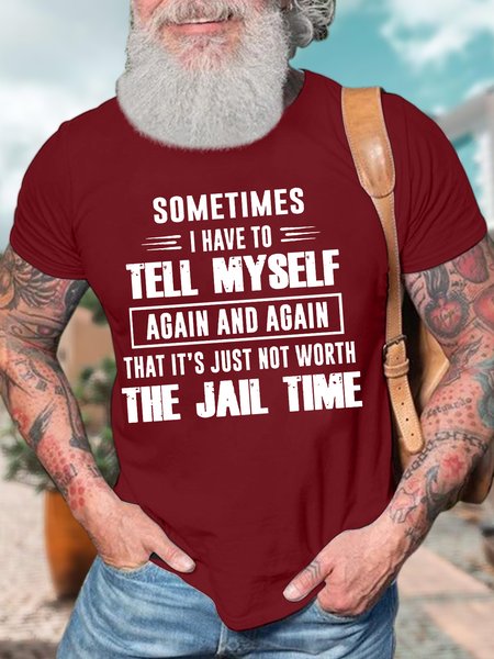 

Men’s Sometimes I Have To Tell Myself Again And Again That It’s Just Not Worth The Jail Time Regular Fit Text Letters Casual T-Shirt, Red, T-shirts